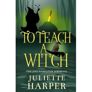 Harper, Juliette To Teach A Witch (The Jinx Hamilton Series) Harper, Juliette To Teach A Witch (The Jinx Hamilton Series)