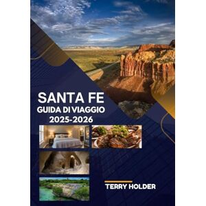 HOLDER, TERRY SANTA FE GUIDA DI VIAGGIO 2025-2026: Mangia, esplora e vivi la scena artistica di Santa Fe: il tuo compagno di viaggio perfetto! HOLDER, TERRY SANTA FE GUIDA DI VIAGGIO 2025-2026: Mangia, esplora e vivi la scena artistica di Santa Fe: il tuo compagno di viaggio perfetto!