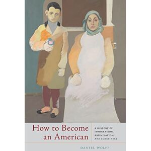 University of South Carolina Press How to Become an American: A History of Immigration, Assimilation, and Loneliness University of South Carolina Press How to Become an American: A History of Immigration, Assimilation, and Loneliness