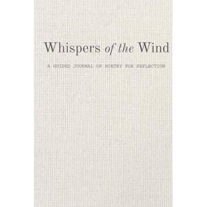 Saunders, Andi Whispers of the Wind: A 52-Week Inspirational Journal of Poetry, Prompts, and Self-Reflection Saunders, Andi Whispers of the Wind: A 52-Week Inspirational Journal of Poetry, Prompts, and Self-Reflection
