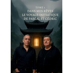 Balcon-Hermand, Cédric Dans mes rêves Tome 1: Le Voyage Initiatique de Pascal et Cédric Balcon-Hermand, Cédric Dans mes rêves Tome 1: Le Voyage Initiatique de Pascal et Cédric