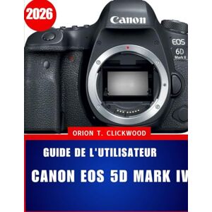 Orion Guide de l'utilisateur Canon EOS 5D Mark IV 2026: Le guide complet étape par étape pour débutants et experts : maîtriser la configuration, ... 4K et un flux de travail photo simplifié. Orion Guide de l'utilisateur Canon EOS 5D Mark IV 2026: Le guide complet étape par étape pour débutants et experts : maîtriser la configuration, ... 4K et un flux de travail photo simplifié.