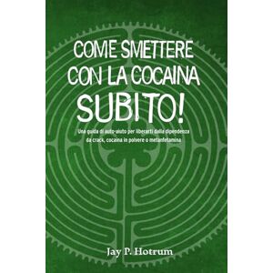 Hotrum, Jay P. Come Smettere con la Cocaina Subito! (GlobalAddictionSolutions.org): Una guida di auto-aiuto per liberarti dalla dipendenza da crack, cocaina in polvere o metanfetamina (Italian edition) Hotrum, Jay P. Come Smettere con la Cocaina Subito! (GlobalAddictionSolutions.org): Una guida di auto-aiuto per liberarti dalla dipendenza da crack, cocaina in polvere o metanfetamina (Italian edition)