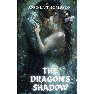 Thompson, Angela The Dragon's Shadow: A Tale of Power, Betrayal, and a Mother's Sacrifice (The Dragon's Heart) Thompson, Angela The Dragon's Shadow: A Tale of Power, Betrayal, and a Mother's Sacrifice (The Dragon's Heart)
