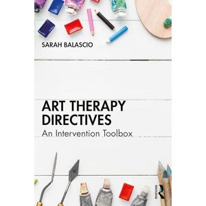 Balascio, Sarah Art Therapy Directives: An Intervention Toolbox Balascio, Sarah Art Therapy Directives: An Intervention Toolbox