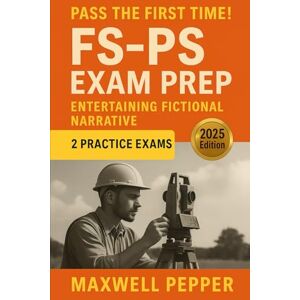 Pepper, Maxwell FS and PS Exam Prep: A Surveyor’s Tale – Story-Based Study Guide with Quizzes, Lessons, and Practice Exams Pepper, Maxwell FS and PS Exam Prep: A Surveyor’s Tale – Story-Based Study Guide with Quizzes, Lessons, and Practice Exams