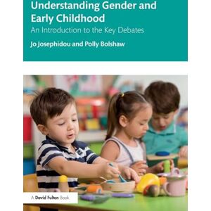 Josephidou, Jo Understanding Gender and Early Childhood: An Introduction to the Key Debates Josephidou, Jo Understanding Gender and Early Childhood: An Introduction to the Key Debates