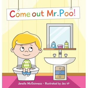 McGuinness, Janelle Come Out Mr Poo!: Potty Training for Kids McGuinness, Janelle Come Out Mr Poo!: Potty Training for Kids