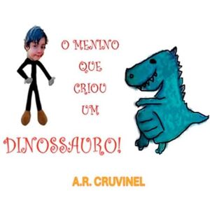 Rezende Cruvinel (a R Cruvinel), Ale O Menino Que Criou Um Dinossauro! Rezende Cruvinel (a R Cruvinel), Ale O Menino Que Criou Um Dinossauro!