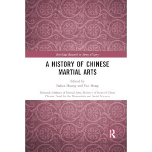 A History of Chinese Martial Arts: Research Institute of Martial Arts, Ministry of Sport of China (Routledge Research in Sports History) A History of Chinese Martial Arts: Research Institute of Martial Arts, Ministry of Sport of China (Routledge Research in Sports History)