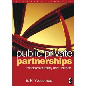 Yescombe, E. R. Public-Private Partnerships: Principles of Policy and Finance Yescombe, E. R. Public-Private Partnerships: Principles of Policy and Finance