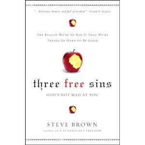 Brown, Steve Three Free Sins: God's Not Mad at You Brown, Steve Three Free Sins: God's Not Mad at You