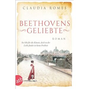 Romes, Claudia Beethovens Geliebte: Sie lebt für die Künste, doch in der Liebe findet sie keine Freiheit Romes, Claudia Beethovens Geliebte: Sie lebt für die Künste, doch in der Liebe findet sie keine Freiheit