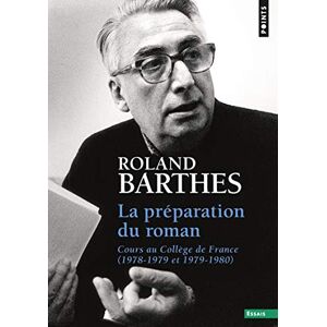 Roland La Préparation Du Roman. Cours Au Collège de France (1978-1979 Et 1979-1980) (Points Essais) Roland La Préparation Du Roman. Cours Au Collège de France (1978-1979 Et 1979-1980) (Points Essais)