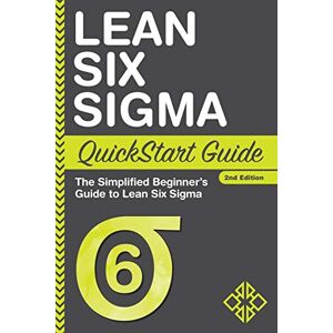 Sweeney, Benjamin Lean Six Sigma QuickStart Guide: The Simplified Beginner's Guide to Lean Six Sigma Sweeney, Benjamin Lean Six Sigma QuickStart Guide: The Simplified Beginner's Guide to Lean Six Sigma