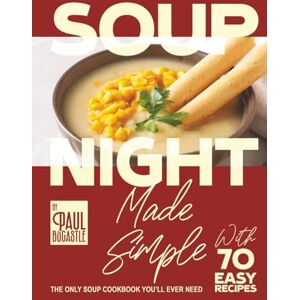 Bocastle, Paul Soup Night Made Simple: The Only Soup Cookbook You’ll Ever Need with 70 Easy Recipes Bocastle, Paul Soup Night Made Simple: The Only Soup Cookbook You’ll Ever Need with 70 Easy Recipes