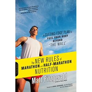 Fitzgerald, Matt The New Rules of Marathon and Half-Marathon Nutrition: A Cutting-Edge Plan to Fuel Your Body Beyond "the Wall Fitzgerald, Matt The New Rules of Marathon and Half-Marathon Nutrition: A Cutting-Edge Plan to Fuel Your Body Beyond "the Wall
