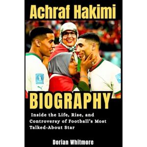 Whitmore, Dorian Achraf Hakimi Biography: Inside the Life, Rise, and Controversy of Football’s Most Talked-About Star Whitmore, Dorian Achraf Hakimi Biography: Inside the Life, Rise, and Controversy of Football’s Most Talked-About Star