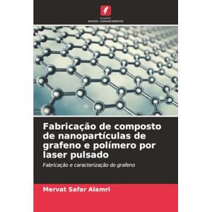 Alamri, Mervat Safar Fabricação de composto de nanopartículas de grafeno e polímero por laser pulsado: Fabricação e caracterização do grafeno Alamri, Mervat Safar Fabricação de composto de nanopartículas de grafeno e polímero por laser pulsado: Fabricação e caracterização do grafeno