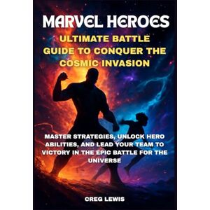 Lewis, Creg Marvel Heroes Ultimate Battle Guide To Conquer The Cosmic Invasion: Master Strategies, Unlock Hero Abilities, and Lead Your Team to Victory in the Epic Battle for the Universe Lewis, Creg Marvel Heroes Ultimate Battle Guide To Conquer The Cosmic Invasion: Master Strategies, Unlock Hero Abilities, and Lead Your Team to Victory in the Epic Battle for the Universe