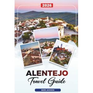 Jackson ALENTEJO TRAVEL GUIDE 2026: Discover Hidden Gems, Historic Landmarks, Travel Tips, and Unforgettable Vacation Experiences Jackson ALENTEJO TRAVEL GUIDE 2026: Discover Hidden Gems, Historic Landmarks, Travel Tips, and Unforgettable Vacation Experiences