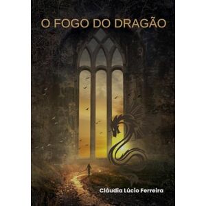 Ferreira, Cláudia Lúcio O Fogo do Dragão: O Caminho da Serpente Interior (Alquimia da Alma) Ferreira, Cláudia Lúcio O Fogo do Dragão: O Caminho da Serpente Interior (Alquimia da Alma)