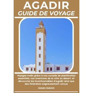 Tederich, Geissler AGADIR GUIDE DE VOYAGE: Voyagez malin grâce à nos conseils de planification essentiels, nos aventures de la côte au désert, et découvrez les ... que des itinéraires soigneusement conçus Tederich, Geissler AGADIR GUIDE DE VOYAGE: Voyagez malin grâce à nos conseils de planification essentiels, nos aventures de la côte au désert, et découvrez les ... que des itinéraires soigneusement conçus
