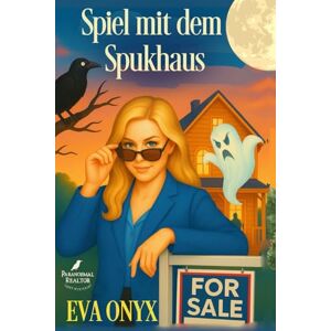 Onyx, Eva Spiel mit dem Spukhaus: Ein paranormaler Cosy-Krimi (Die Geistermaklerin) Onyx, Eva Spiel mit dem Spukhaus: Ein paranormaler Cosy-Krimi (Die Geistermaklerin)