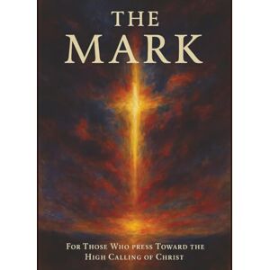 Company, The American Bible The Mark: For Those Who Press Toward the High Calling of Christ Company, The American Bible The Mark: For Those Who Press Toward the High Calling of Christ