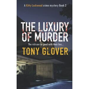 Glover, Tony The Luxury Of Murder (Kitty Lockwood Crime Mystery Series) Glover, Tony The Luxury Of Murder (Kitty Lockwood Crime Mystery Series)