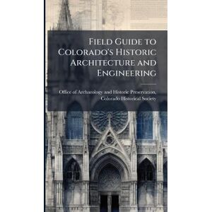 Field Guide to Colorado's Historic Architecture and Engineering Field Guide to Colorado's Historic Architecture and Engineering