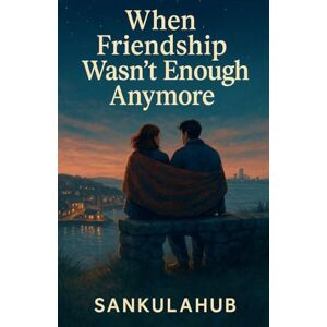 Sankulahub When Friendship Wasn't Enough Anymore Sankulahub When Friendship Wasn't Enough Anymore
