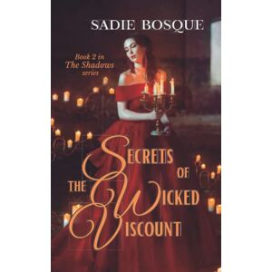 Bosque, Sadie Secrets of the Wicked Viscount (The Shadows) Bosque, Sadie Secrets of the Wicked Viscount (The Shadows)