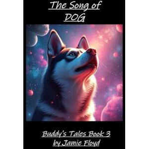 Floyd, Mr jamie The Song of DOG: Buddy's Tales book3: 2 Floyd, Mr jamie The Song of DOG: Buddy's Tales book3: 2