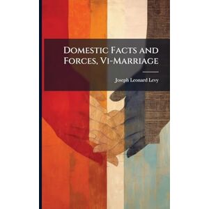 Levy, Joseph Leonard Domestic Facts and Forces, Vi-Marriage Levy, Joseph Leonard Domestic Facts and Forces, Vi-Marriage
