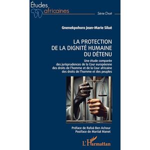 Silué, Gnenekpohoro Jean-Marie La protection de la dignité humaine du détenu: Étude comparée des jurisprudences de la Cour européenne des droits de l’homme et de la Cour africaine ... des droits de l’homme et des peuples Silué, Gnenekpohoro Jean-Marie La protection de la dignité humaine du détenu: Étude comparée des jurisprudences de la Cour européenne des droits de l’homme et de la Cour africaine ... des droits de l’homme et des peuples