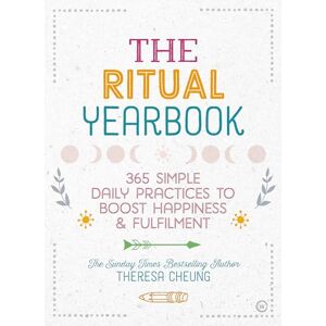 Theresa Cheung The Ritual Yearbook: 365 Simple Daily Practices to Boost Happiness & Fulfilment Theresa Cheung The Ritual Yearbook: 365 Simple Daily Practices to Boost Happiness & Fulfilment
