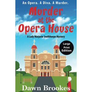 Brookes, Dawn Murder at the Opera House Large Print Edition (A Lady Marjorie Snellthorpe Mystery Large Print Edition) Brookes, Dawn Murder at the Opera House Large Print Edition (A Lady Marjorie Snellthorpe Mystery Large Print Edition)