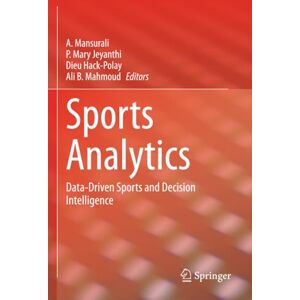 Sports Analytics: Data-Driven Sports and Decision Intelligence Sports Analytics: Data-Driven Sports and Decision Intelligence