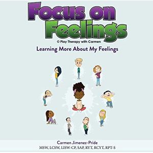 Jimenez-Pride, Carmen Focus on Feelings(R): Learning More About My Feelings Jimenez-Pride, Carmen Focus on Feelings(R): Learning More About My Feelings
