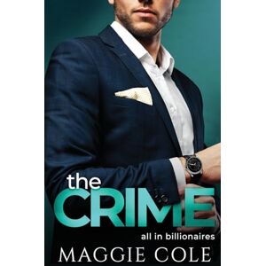 Cole, Maggie The Crime: A Billionaire Love At First Sight Romance: 3 (All In Billionaires) Cole, Maggie The Crime: A Billionaire Love At First Sight Romance: 3 (All In Billionaires)
