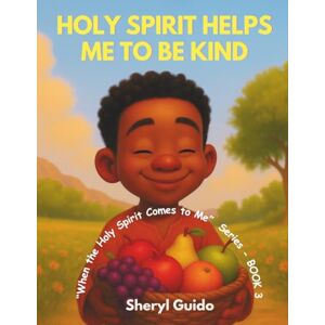 GUIDO, SHERYL HOLY SPIRIT HELPS ME TO BE KIND GUIDO, SHERYL HOLY SPIRIT HELPS ME TO BE KIND