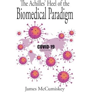 McCumiskey, James The Achilles’ Heel of the Biomedical Paradigm: Viruses (such as mumps, measles and SARS-CoV-2) do not exist! McCumiskey, James The Achilles’ Heel of the Biomedical Paradigm: Viruses (such as mumps, measles and SARS-CoV-2) do not exist!
