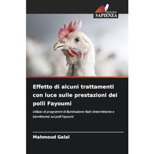 Galal, Mahmoud Effetto di alcuni trattamenti con luce sulle prestazioni dei polli Fayoumi: Utilizzo di programmi di illuminazione flash (intermittente e biomittente) sui polli Fayoumi Galal, Mahmoud Effetto di alcuni trattamenti con luce sulle prestazioni dei polli Fayoumi: Utilizzo di programmi di illuminazione flash (intermittente e biomittente) sui polli Fayoumi