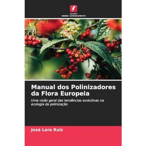 Ruiz, José Lara Manual dos Polinizadores da Flora Europeia: Uma visão geral das tendências evolutivas na ecologia da polinização Ruiz, José Lara Manual dos Polinizadores da Flora Europeia: Uma visão geral das tendências evolutivas na ecologia da polinização