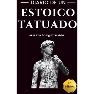 Bosquet Auñón, Alberto DIARIO DE UN ESTOICO TATUADO: EL LIDER QUE LLEVAMOS DENTRO (El Estoico Tatuado) Bosquet Auñón, Alberto DIARIO DE UN ESTOICO TATUADO: EL LIDER QUE LLEVAMOS DENTRO (El Estoico Tatuado)