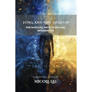 Lau, Nicole Jung and the Shadow: The Mystical Path to Psychic Integration (JUNG AND THE MYSTICAL MIND: Archetypes, Symbols & Spiritual Transformation) Lau, Nicole Jung and the Shadow: The Mystical Path to Psychic Integration (JUNG AND THE MYSTICAL MIND: Archetypes, Symbols & Spiritual Transformation)