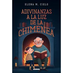 Cielo, Elena M. Adivinanzas a la luz de la chimenea (Fábulas y adivinanzas para niños de 6 a 9 años) Cielo, Elena M. Adivinanzas a la luz de la chimenea (Fábulas y adivinanzas para niños de 6 a 9 años)