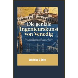 GORE Die geniale Ingenieurskunst von Venedig: Wie Holz, Stein und Kreativität eine Stadt für die Ewigkeit erbauten GORE Die geniale Ingenieurskunst von Venedig: Wie Holz, Stein und Kreativität eine Stadt für die Ewigkeit erbauten
