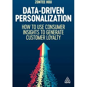 Hou, Zontee Data-Driven Personalization: How to Use Consumer Insights to Generate Customer Loyalty Hou, Zontee Data-Driven Personalization: How to Use Consumer Insights to Generate Customer Loyalty
